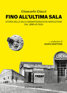 Cover of Fino all'ultima sala. Storia delle sale cinematografiche napoletane dal 1896 ad oggi