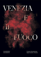 Cover of Venezia e il fuoco. Cronaca documentata degli incendi a Venezia