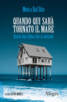 Cover of Quando qui sarà tornato il mare. Storie dal clima che ci attende