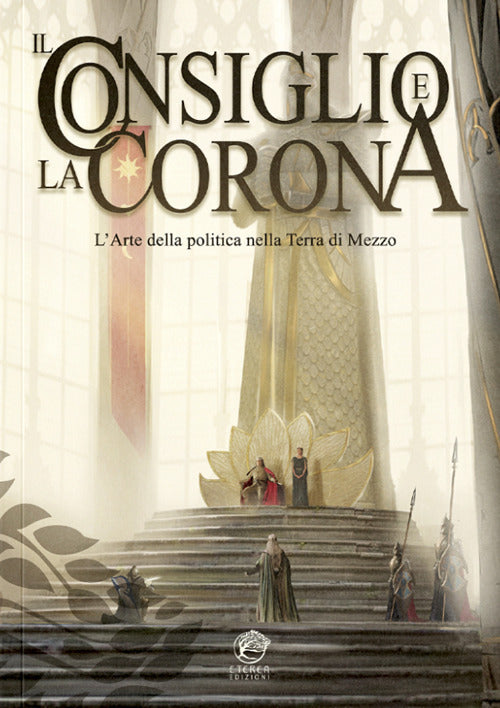 Il Consiglio e la Corona. L'arte della politica nella Terra di Mezzo