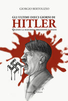 Cover of ultimi dieci giorni di Hitler. Quando la maschera abbandonò il volto