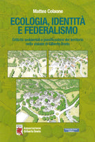 Cover of Ecologia, identità e federalismo. Criticità ambientali, pianificazione del territorio nella visione di Gilberto Oneto