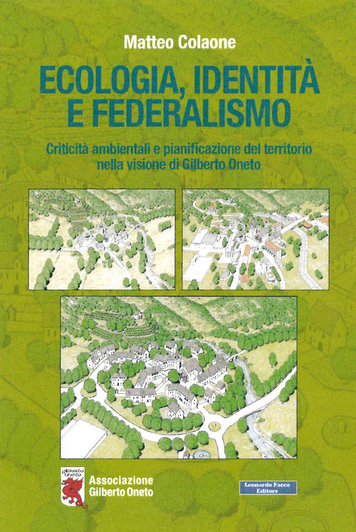Cover of Ecologia, identità e federalismo. Criticità ambientali, pianificazione del territorio nella visione di Gilberto Oneto