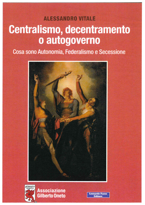 Cover of Centralismo, decentramento o autogoverno. Cosa sono Autonomia, Federalismo e Secessione