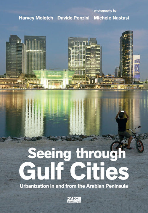 Cover of Seeing through gulf cities. Urbanization in and from the Arabian Peninsula