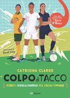 Cover of Colpo di tacco! Atlante (rivoluzionario) del calcio femminile