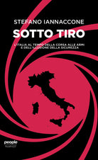 Cover of Sotto tiro. L’Italia al tempo della corsa alle armi e dell'illusione della sicurezza