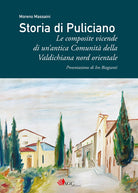 Storia di Puliciano. Le composite vicende di un'antica Comunit della Valdichiana nord orientale