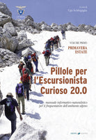 Cover of Pillole per l'escursionista curioso 20.0. Manuale informativo-naturalistico per il frequentatore dell'ambiente alpino