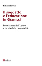 Cover of soggetto e l'educazione in Gramsci. Formazione dell'uomo e teoria della personalità