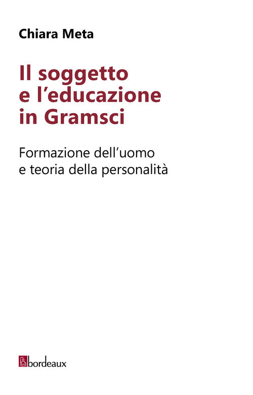 Cover of soggetto e l'educazione in Gramsci. Formazione dell'uomo e teoria della personalità