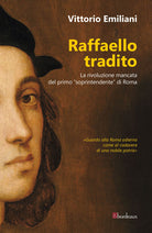 Cover of Raffaello tradito. La rivoluzione mancata del primo «soprintendente» di Roma