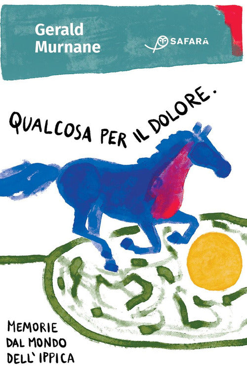 Cover of Qualcosa per il dolore. Memorie dal mondo dell'ippica