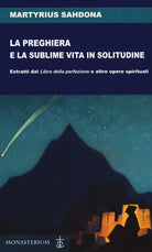 Cover of preghiera e la sublime vita in solitudine. Estratti dal «Libro della perfezione» e altre opere spirituali