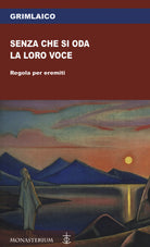 Cover of Senza che si oda la loro voce. Regola per eremiti