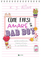 Cover of Come farsi amare da un bad boy. Guida pratica per (soprav)vivere in una fanfiction