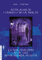Cover of Attraverso i cancelli della morte-Lo spiritualismo alla luce della scienza occulta