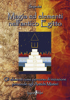 Cover of Magia ed elementi nell'antico Egitto. Gli elementi come percorso di iniziazione personale agli antichi misteri