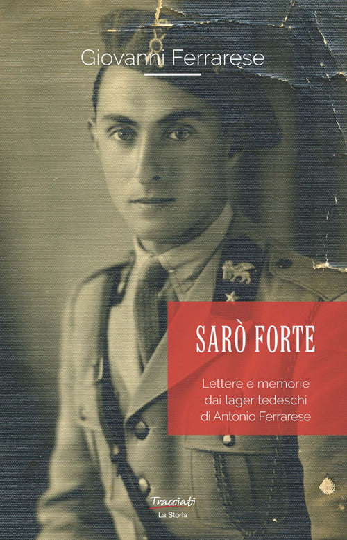 Cover of Sarò forte. Lettere e memorie dai lager tedeschi di Antonio Ferrarese