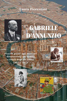 Cover of Gabriele d'Annunzio. Piccola guida agli itinerari dannunziani tra Veneto e Friuli Venezia Giulia 1887-1921