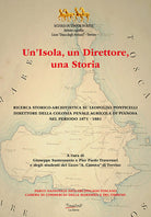 Cover of isola, un direttore, una storia. Ricerca storico-archivistica su Leopoldo Ponticelli, direttore della colonia penale agricola di Pianosa nel periodo 1871-1881