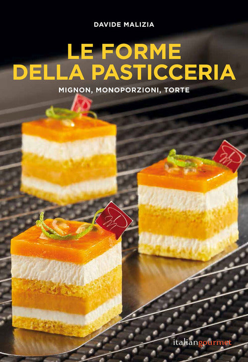 Cover of forme della pasticceria. Mignon, monoporzioni e torte