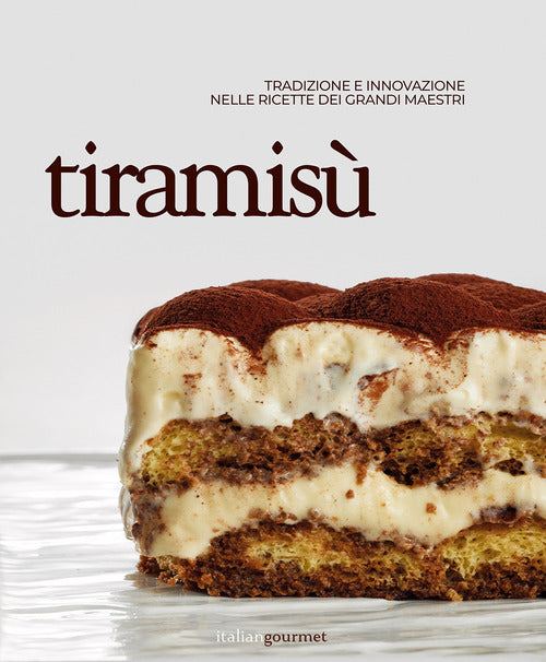 Tiramis. Tradizione e innovazione nelle ricette dei grandi maestri