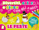 Cover of Divertiti, colora e gioca con gli amici. Le feste