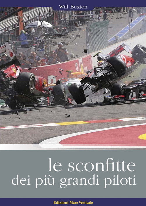 Cover of sconfitte dei più grandi piloti. I grandi piloti da corsa raccontano i loro incidenti, i loro errori, le loro sconfitte