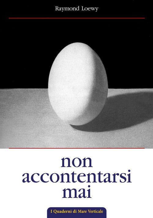 Cover of Non accontentarsi mai. L'autobiografia di Raymond Loewy, maestro del design industriale