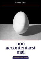 Cover of Non accontentarsi mai. L'autobiografia di Raymond Loewy, maestro del design industriale