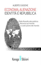 Cover of Economia, alienazione, identità e repubblica. Dalla filosofia alla politica: discorso sul mondo e costruzione del mondo