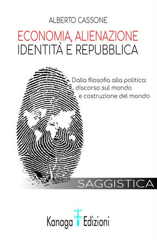 Cover of Economia, alienazione, identità e repubblica. Dalla filosofia alla politica: discorso sul mondo e costruzione del mondo