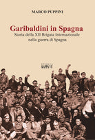 Cover of Garibaldini in Spagna. Storia della XII Brigata Internazionale nella guerra di Spagna