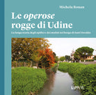 Cover of operose rogge di Udine. La lunga storia degli opifici e dei mulini nel borgo di Sant'Osvaldo