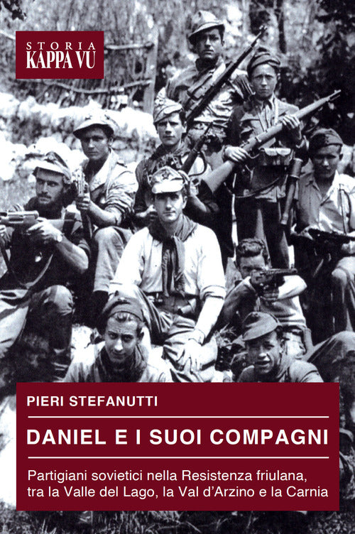 Cover of Daniel e i suoi compagni. Partigiani sovietici nella Resistenza friulana, tra la Valle del Lago, la Val d'Arzino e la Carnia