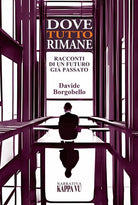 Cover of Dove tutto rimane. Racconti di un futuro già passato