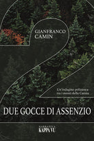 Due gocce di assenzio. Un'indagine poliziesca tra i monti della Carnia