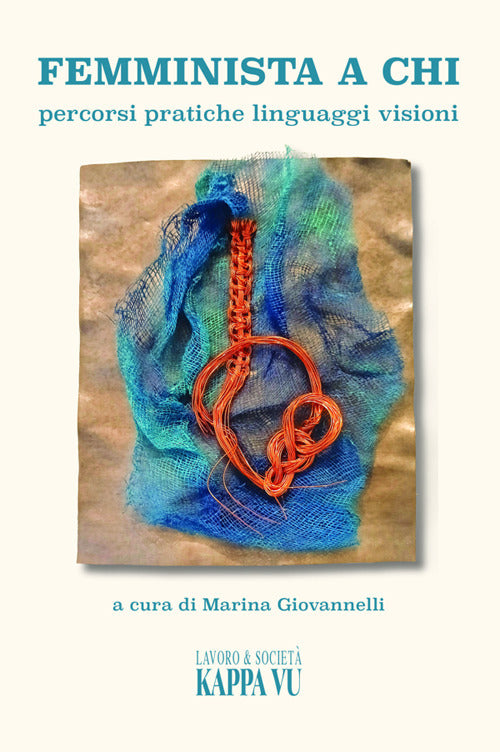 Femminista a chi. Percorsi pratiche linguaggi visioni
