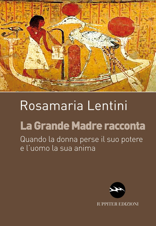 Cover of grande madre racconta. Quando la donna perse il suo potere e l’uomo la sua anima