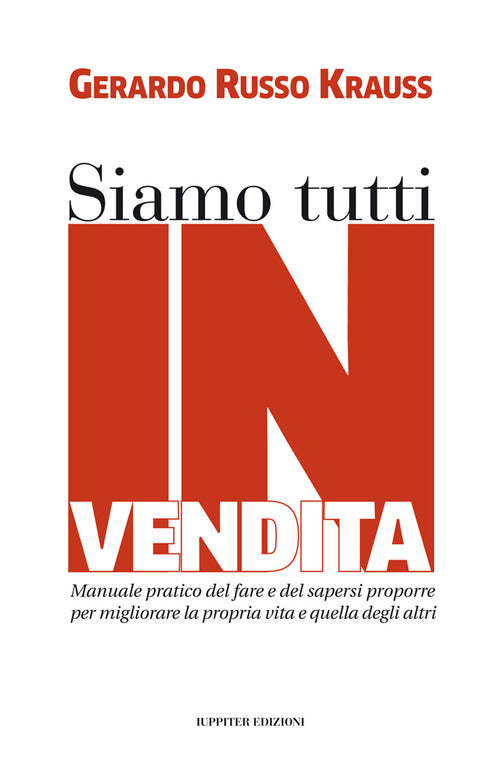 Cover of Siamo tutti in vendita. Manuale pratico del fare e del sapersi proporre per migliorare la propria vita e quella degli altri