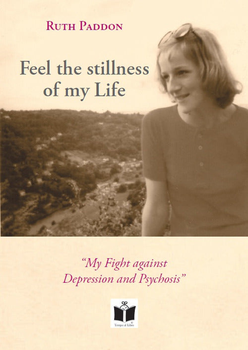 Cover of Feel the stillness of my Life. «My Fight against Depression and Psychosis»