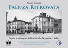 Cover of Faenza ritrovata. Storia e immagini della città che la guerra ci tolse