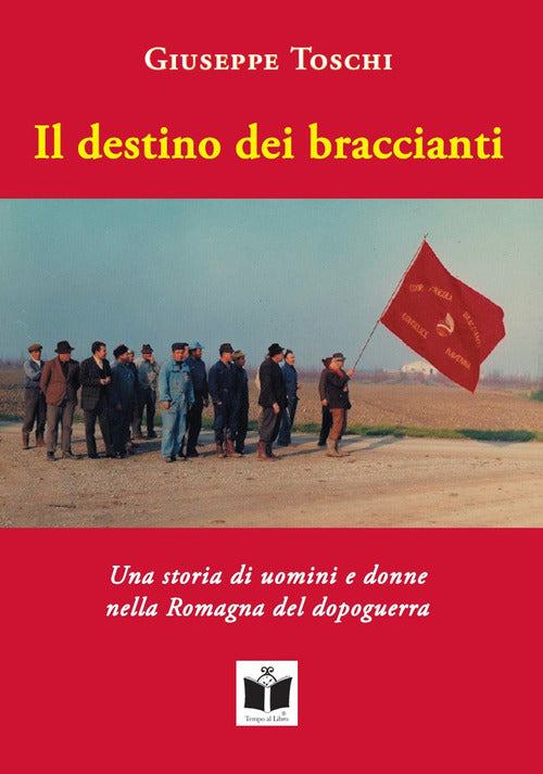 Cover of destino dei braccianti. Una storia di uomini e donne nella Romagna del dopoguerra