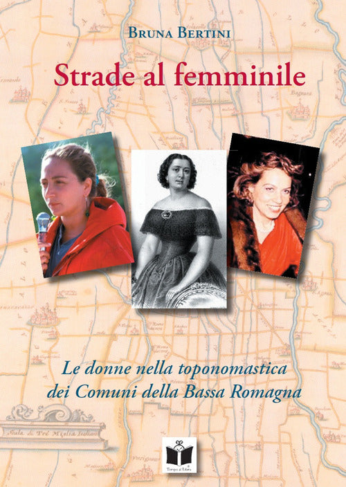 Cover of Strade al femminile. Le donne nella toponomastica dei Comuni della Bassa Romagna