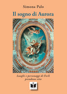 Cover of sogno di Aurora. Luoghi e personaggi di Forlì prendono vita