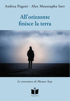 Cover of All'orizzonte finisce la terra. Le avventure di Momar Seye