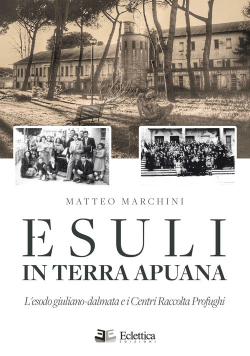 Cover of Esuli in terra apuana. L'esodo giuliano-dalmata e i Centri Raccolta Profughi