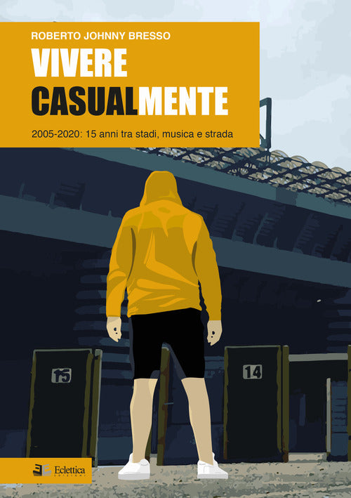 Cover of Vivere casualmente. 2005-2020: 15 anni tra stadi, musica e strada