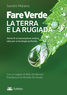 Cover of Fare verde. La terra e la rugiada. Storia di un'associazione eretica, idee per un'ecologia profonda